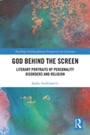 God Behind the Screen Literary Portraits of Personality Disorders and Religion【電子書籍】[ Janko Andrijasevic ]