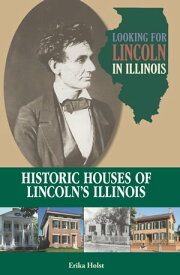 Looking for Lincoln in Illinois Historic Houses of Lincoln’s Illinois【電子書籍】[ Erika Holst ]