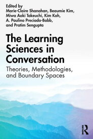 The Learning Sciences in Conversation Theories, Methodologies, and Boundary Spaces【電子書籍】