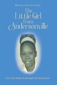 The Little Girl from Andersonville You Can Make It through the Hurricane【電子書籍】[ Rhodessia Baldwin-Strong ]