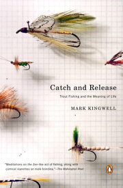 Catch and Release Trout Fishing and the Meaning of Life【電子書籍】[ Mark Kingwell ]
