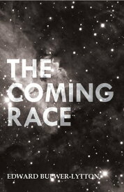 The Coming Race【電子書籍】[ Edward Bulwer-Lytton ]