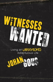 Witnesses Wanted Living an Unexpected Adventurous Life【電子書籍】[ Johan Gous ]