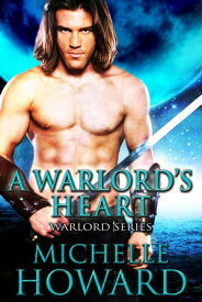 A Warlord's Heart Warlord Series, #5【電子書籍】[ Michelle Howard ]