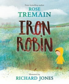 Iron Robin A magical and soothing story for young readers【電子書籍】[ Rose Tremain ]