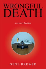 Wrongful Death A Novel in Dialogue【電子書籍】[ Gene Brewer ]