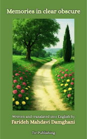 Memories in clear obscure Written and translated into English by Farideh Mahdavi Damghani【電子書籍】[ Farideh Mahdavi Damghani ]