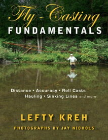 Fly-Casting Fundamentals Distance, Accuracy, Roll Casts, Hauling, Sinking Lines and More【電子書籍】[ Lefty Kreh, fly fishing legend and author of numerous books, including Casting with Lef ]