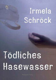 T?dliches Hasewasser【電子書籍】[ Irmela Schr?ck ]