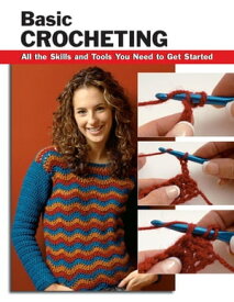 Basic Crocheting All the Skills and Tools You Need to Get Started【電子書籍】[ Sharon Hernes Silverman ]