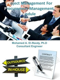 Project Management For Procurement Management Module【電子書籍】[ Dr. Mohamed A. El-Reedy ]