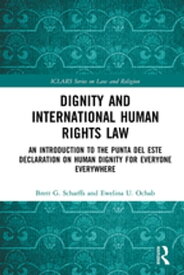 Dignity and International Human Rights Law An Introduction to the Punta del Este Declaration on Human Dignity for Everyone Everywhere【電子書籍】[ Brett Scharffs ]
