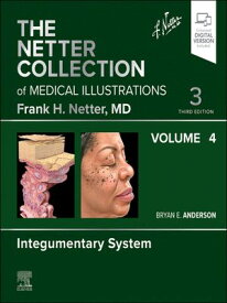 The Netter Collection of Medical Illustrations: Integumentary System, Volume 4 - E-Book The Netter Collection of Medical Illustrations: Integumentary System, Volume 4 - E-Book【電子書籍】[ Bryan E. Anderson ]