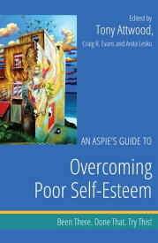 An Aspie's Guide to Overcoming Poor Self-Esteem Been There. Done That. Try This!【電子書籍】