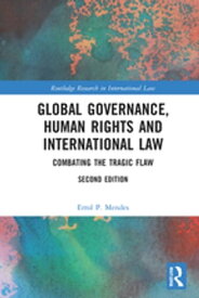 Global Governance, Human Rights and International Law Combating the Tragic Flaw【電子書籍】[ Errol P. Mendes ]