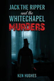 Jack the Ripper and the Whitechapel Murders【電子書籍】[ Ken Hughes ]