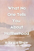 What No One Tells You About Motherhood
