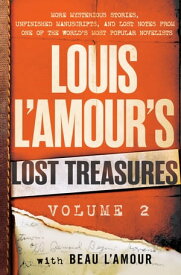 Louis L'Amour's Lost Treasures: Volume 2 More Mysterious Stories, Unfinished Manuscripts, and Lost Notes from One of the World's Most Popular Novelists【電子書籍】[ Louis L'Amour ]