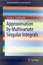 Approximation by Multivariate Singular Integrals【電子書籍】[ George A. Anastassiou ]