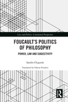 Foucault's Politics of Philosophy Power, Law, and Subjectivity
