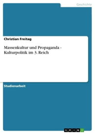 Massenkultur und Propaganda - Kulturpolitik im 3. Reich【電子書籍】[ Christian Freitag ]