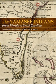 The Yamasee Indians From Florida to South Carolina【電子書籍】