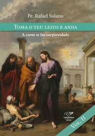 Toma o teu leito e anda A carne se faz corporeidade【電子書籍】[ Rafael Solano ]