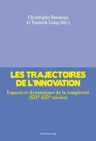 Les trajectoires de l’innovation Espaces et dynamiques de la complexit? (XIXe-XXIe si?cles)【電子書籍】[ Christophe Bouneau ]