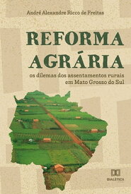 Reforma agr?ria os dilemas dos assentamentos rurais em Mato Grosso do Sul【電子書籍】[ Andr? Alexandre Ricco de Freitas ]