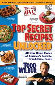 Top Secret Recipes Unlocked All New Home Clones of America's Favorite Brand-Name Foods: A Cookbook【電子書籍】[ Todd Wilbur ]