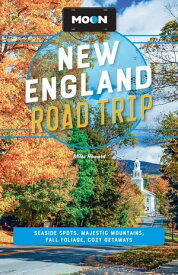 Moon New England Road Trip Seaside Spots, Majestic Mountains, Fall Foliage, Cozy Getaways【電子書籍】[ Miles Howard ]