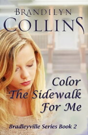 Color The Sidewalk For Me Bradleyville Series Book 2【電子書籍】[ Brandilyn Collins ]