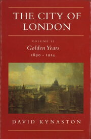 The City Of London Volume 2 Golden Years 1890-1914【電子書籍】[ David Kynaston ]
