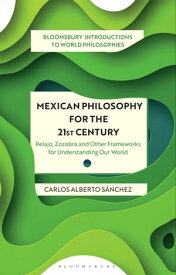 Mexican Philosophy for the 21st Century Relajo, Zozobra, and Other Frameworks for Understanding Our World【電子書籍】[ Carlos Alberto S?nchez ]