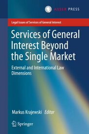 Services of General Interest Beyond the Single Market External and International Law Dimensions【電子書籍】