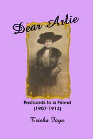 Dear Arlie: Postcards to a Friend (1907-1913)【電子書籍】[ Trisha Faye ]