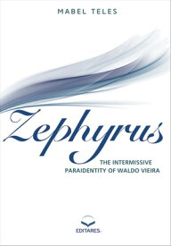 Zephyrus The Intermissive paraidentity of Waldo Vieira【電子書籍】[ Mabel Teles ]