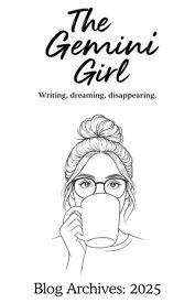 The Gemini Girl Blog Archives: 2025 The Gemini Girl Blog, #1【電子書籍】[ The Gemini Girl Blog ]
