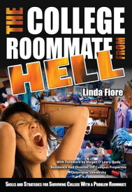 The College Roommate from Hell: Skills and Strategies for Surviving College With a Problem Roommate【電子書籍】[ Linda Fiore ]