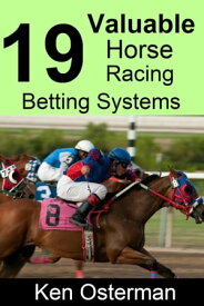 19 Valuable Horse Racing Betting Systems【電子書籍】[ Ken Osterman ]