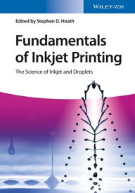 Fundamentals of Inkjet Printing The Science of Inkjet and Droplets【電子書籍】