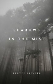 Shadows in the Mist【電子書籍】[ Scott W Edwards ]