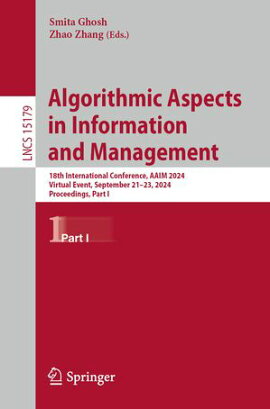 Algorithmic Aspects in Information and Management 18th International Conference, AAIM 2024, Virtual Event, September 21?23, 2024, Proceedings, Part I