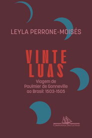 Vinte luas (Edi??o revista e atualizada) Viagem de Paulmier de Gonneville ao Brasil: 1503-1505【電子書籍】[ Leyla Perrone-Mois?s ]