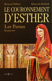 Les Perses, t.II : Le Couronnement d'Esther【電子書籍】[ Bernard H?bert ]
