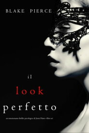 Il Look Perfetto (Un emozionante thriller psicologico di Jessie HuntーLibro Sei)【電子書籍】[ Blake Pierce ]