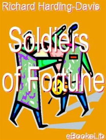 Soldiers of Fortune【電子書籍】[ Richard Harding-Davis ]