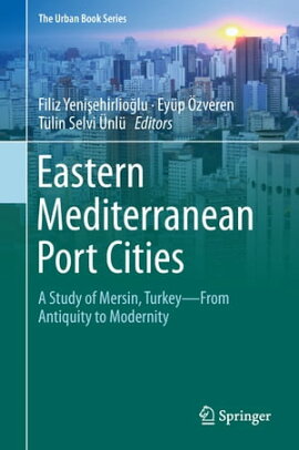 Eastern Mediterranean Port Cities A Study of Mersin, TurkeyーFrom Antiquity to Modernity