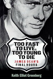 Too Fast to Live, Too Young to Die James Dean's Final Hours【電子書籍】[ Keith Elliot Greenberg ]