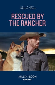 Rescued By The Rancher (The Cowboys of Cider Creek, Book 1) (Mills & Boon Heroes)【電子書籍】[ Barb Han ]